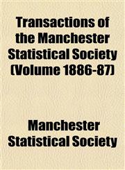 Transactions of the Manchester Statistical Society (Volume 1886-87),1152076590,9781152076594