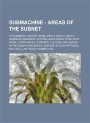 Submachine - Areas of the Subnet 32 Chambers, Ancient Room, Area 4, Area 5, Area 8, Basement, Basement Section, Brick Room, Citric Acid Room, Coordinates, Corridor, Cultural Influences in the Submachine Series, Defense System Entrance, Exit, Hell, Lab Fa,1234789140,9781234789145