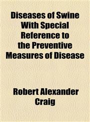 Diseases of Swine With Special Reference to the Preventive Measures of Disease,1154684474,9781154684476
