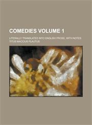Comedies; Literally Translated Into English Prose, with Notes Volume 1,123699535X,9781236995353