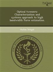 Optical tweezers Characterization and systems approach to high bandwidth force estimation.,1243737948,9781243737946
