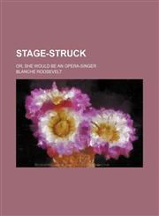 Stage-Struck; Or, She Would Be an Opera-Singer,1458852075,9781458852076