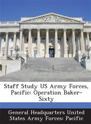 Staff Study US Army Forces, Pacific Operation Baker-Sixty,1288605447,9781288605446