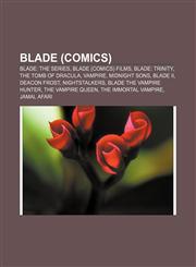 Blade (comics) Blade: The Series, Blade (comics) films, Blade: Trinity, The Tomb of Dracula, Vampire, Midnight Sons, Blade II, Deacon Frost,1156405343,9781156405345