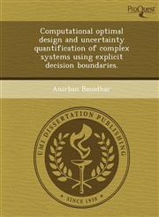 Computational optimal design and uncertainty quantification of complex systems using explicit decision boundaries.,1249858348,9781249858348