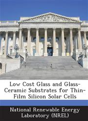 Low Cost Glass and Glass-Ceramic Substrates for Thin-Film Silicon Solar Cells,1249133998,9781249133995