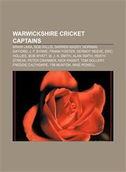 Warwickshire cricket captains Brian Lara, Bob Willis, Darren Maddy, Norman Gifford, J. F. Byrne, Frank Foster, Dermot Reeve, Eric Hollies,1155298578,9781155298573