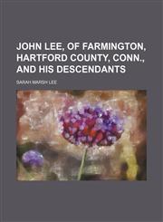 John Lee, of Farmington, Hartford County, Conn., and his descendants,1152980378,9781152980372