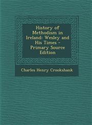 History of Methodism in Ireland Wesley and His Times - Primary Source Edition,1293269336,9781293269336