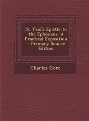 St. Paul's Epistle to the Ephesians A Practical Exposition - Primary Source Edition,1294503014,9781294503019
