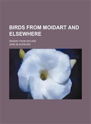 Birds from Moidart and elsewhere; drawn from nature,1236554558,9781236554550