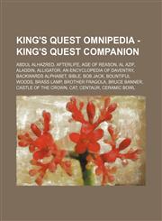 King's Quest Omnipedia - King%27s Quest Companion Abdul Alhazred, Afterlife, Age of Reason, Al Azif, Aladdin, Alligator, An Encyclopedia of Daventry, Backwards alphabet, Bible, Bob Jack, Bountiful Woods, Brass Lamp, Brother Fragola, Bruce Banner, Castle,1234652803,9781234652807