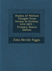 Studies of Political Thought from Gerson to Grotius, 1414-1625 - Primary Source Edition,1295558041,9781295558049