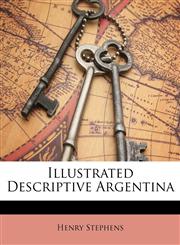 Illustrated Descriptive Argentina,1149199180,9781149199183