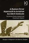A Human Error Approach to Aviation Accident Analysis The Human Factors Analysis and Classification System,0754618730,9780754618737