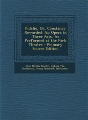 Fidelio, Or, Constancy Rewarded An Opera in Three Acts, as Performed at the Park Theatre,1287609414,9781287609414