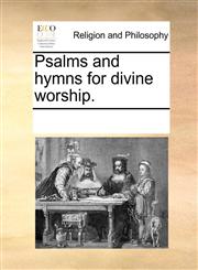 Psalms and hymns for divine worship.,117110569X,9781171105695