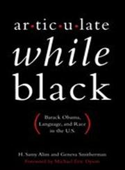 Articulate While Black Barack Obama, Language, and Race in the U.S.,0199812985,9780199812981
