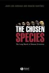 The Chosen Species The Long March of Human Evolution,1405115335,9781405115339