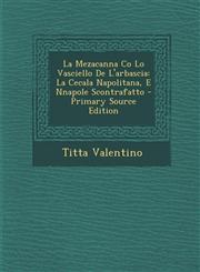 Mezacanna Co Lo Vasciello de L'Arbascia La Cecala Napolitana, E Nnapole Scontrafatto,1289554854,9781289554859