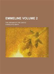 Emmeline; The Orphan of the Castle Volume 2,1230017674,9781230017679