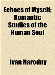 Echoes of Myself; Romantic Studies of the Human Soul,1154898261,9781154898262