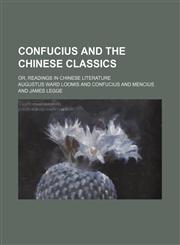 Confucius and the Chinese Classics; Or, Readings in Chinese Literature,1459060644,9781459060647