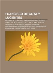 Francisco de Goya y Lucientes Quadres de Goya, Goya a Madrid, Pintures Negres, Capritxos, Autoretrats de Goya, La maja nua,1232770507,9781232770503