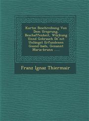 Kurtze Beschreibung Von Dem Ursprung, Beschaffenheit, Würkung Unnd Gebrauch De ︣nit Unlängst Erfundenen Gsund-bads, Genannt Maria-brunn ......,1249958423,9781249958420