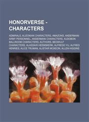 Honorverse - Characters Admirals, Alizonian Characters, Amazons, Andermani Army Personnel, Andermani Characters, Audobon Ballroom Characters, Authors, Beowulf Characters, Alasdair Heemskerk, Alfredo Yu, Alfred Henries, Alice Truman, Alistair McKeon, Alle,1234834170,9781234834173