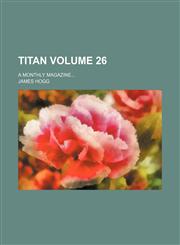 Titan Volume 26; a monthly magazine,1158483937,9781158483938