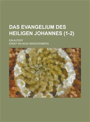 Das Evangelium Des Heiligen Johannes; Erlautert (1-2 ),1234878283,9781234878283