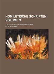 Homiletische Schriften Volume 3; J. E. Veith, der große Homiletiker,1159358842,9781159358846
