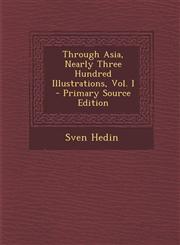 Through Asia, Nearly Three Hundred Illustrations, Vol. I - Primary Source Edition,1293740292,9781293740293