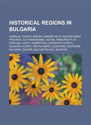 Historical regions in Bulgaria Dobruja, Thrace, Moesia, Danube Delta, Blagoevgrad Province, Scythian Monks, Histria, Principality of Karvuna,1233167383,9781233167388