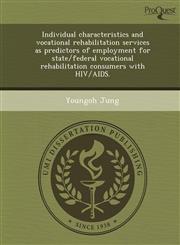 Individual characteristics and vocational rehabilitation services as predictors of employment for state/federal vocational rehabilitation consumers with HIV/AIDS.,1243972092,9781243972095