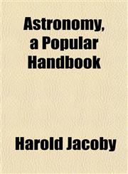 Astronomy, a Popular Handbook,1152496808,9781152496804