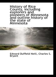 History of Rice County, including explorers and pioneers of Minnesota and outline history of the sta,1116488337,9781116488333