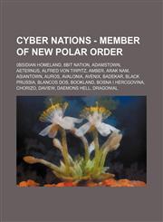 Cyber Nations - Member of New Polar Order 0bsidian Homeland, 8Bit Nation, Adamstown, Aeternus, Alfred von Tirpitz, Amber, Arak Nam, Asiantown, Auros, Avalonia, Avenix, Badekar, Black Prussia, Blancos Dos, BookLand, Bosna I Hercgovina, Chorizo, DaView, Da,1234663678,9781234663674
