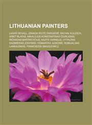 Lithuanian painters Lasar Segall, Zinaida Irutė Dargienė, Michał Kulesza, Arbit Blatas, Mikalojus Konstantinas Čiurlionis, Ričardas Bartkevičius, Kazys Varnelis, Vytautas Kazimieras Jonynas, Vidmantas Jusionis, Romualdas Lankauskas,1156523397,9781156523391