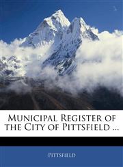Municipal Register of the City of Pittsfield ...,1145942822,9781145942820