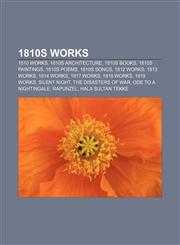 1810s works 1810 works, 1810s architecture, 1810s books, 1810s paintings, 1810s poems, 1810s songs, 1812 works, 1813 works, 1814 works,1156357799,9781156357798