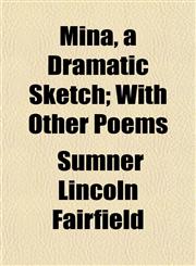 Mina, a Dramatic Sketch; With Other Poems,1154964329,9781154964325