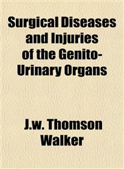 Surgical Diseases and Injuries of the Genito-Urinary Organs,1153423979,9781153423977