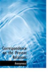 Correspondence on the Present Relations,1117749312,9781117749310