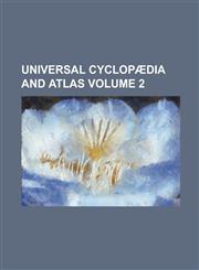 Universal cyclopædia and atlas Volume 2,1230007784,9781230007786