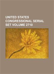 United States Congressional serial set Volume 2710,1234215586,9781234215583