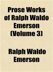 Prose Works of Ralph Waldo Emerson (Volume 3),1154823520,9781154823523