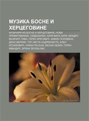 Muzika Bosne i Hercegovine Muzičari iz Bosne i Hercegovine, Novi primitivizam, Sevdalinka, Hari Mata Hari, Mladen VoJičić Tifa,1234001381,9781234001384