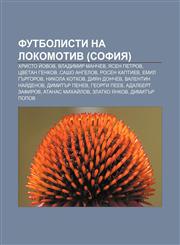 Futbolisti na Lokomotiv (Sofiya) Khristo Ĭovov, Vladimir Manchev, Yasen Petrov, Tsvetan Genkov, Sasho Angelov, Rosen Kaptiev, Emil Gŭrgorov,1233980548,9781233980543